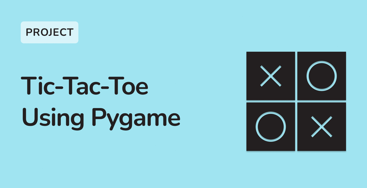 Tic-Tac-Toe Using Pygame with AI and Hands-On Labs | Python Skill Tree ...