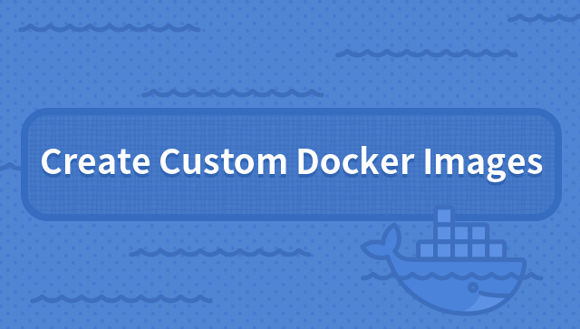 Create Custom Docker Images | LabEx