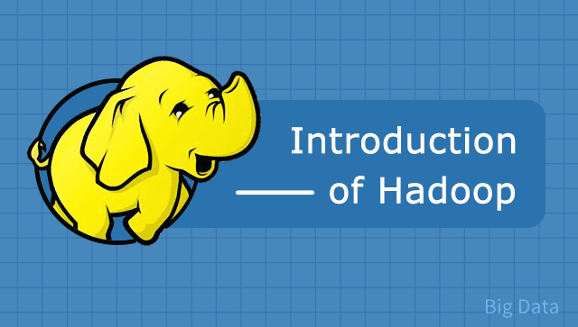 Introduction of Hadoop