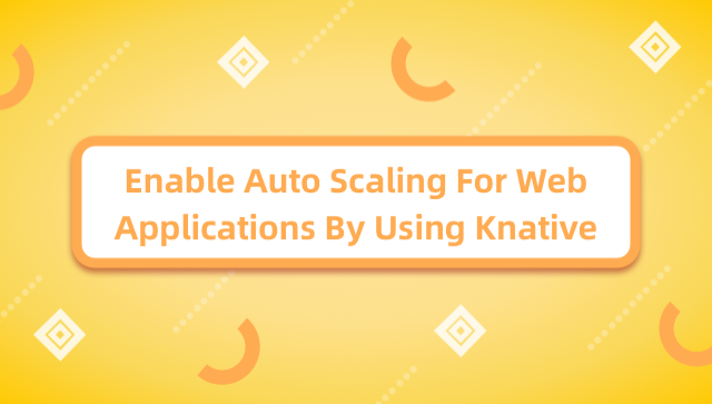 Enable Auto Scaling For Web Applications By Using Knative