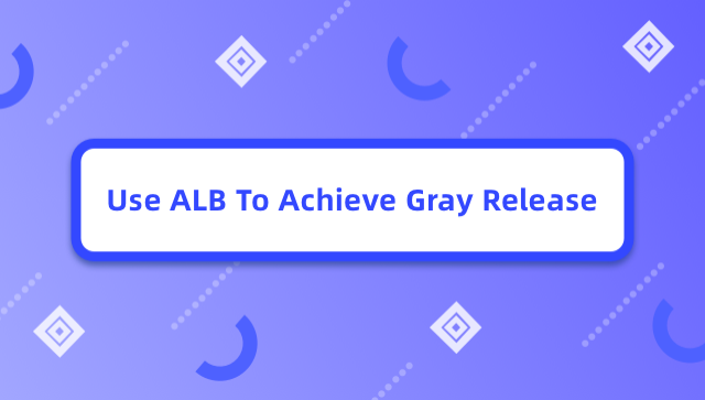 Use ALB To Achieve Gray Release