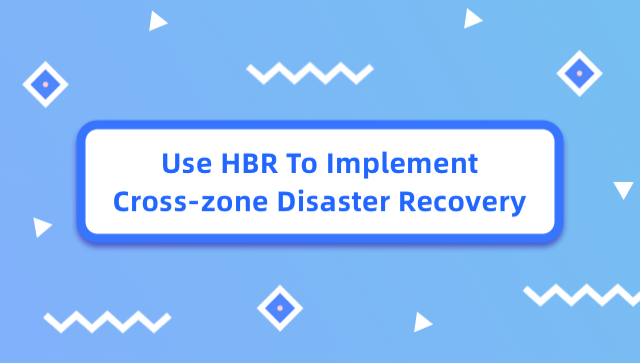 Use HBR To Implement Cross-zone Disaster Recovery