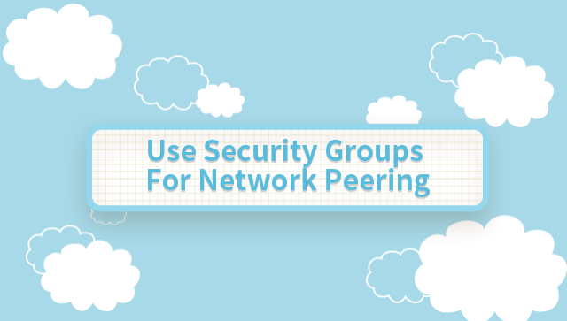 Use Security Groups For Network Peering