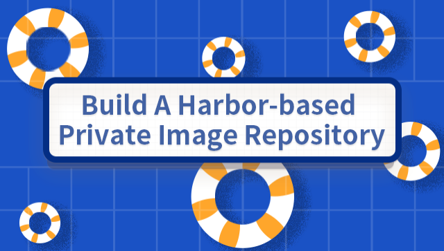 Build A Harbor-based Private Image Repository
