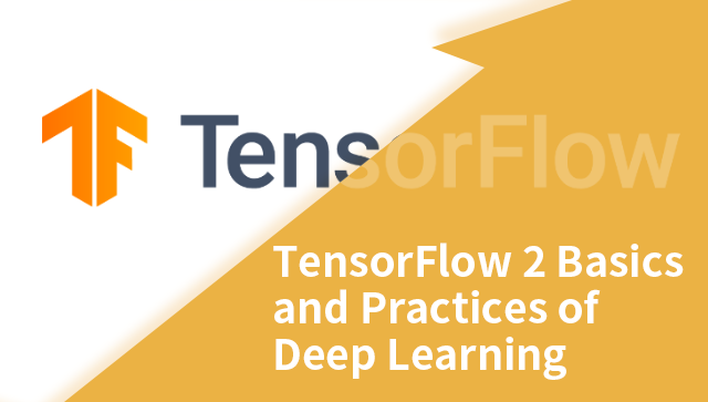 TensorFlow 2: Basics and Practices of Deep Learning