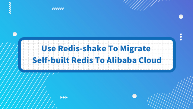 Use Redis-shake To Migrate Self-built Redis To Alibaba Cloud