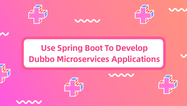 Use Spring Boot To Develop Dubbo Microservices Applications