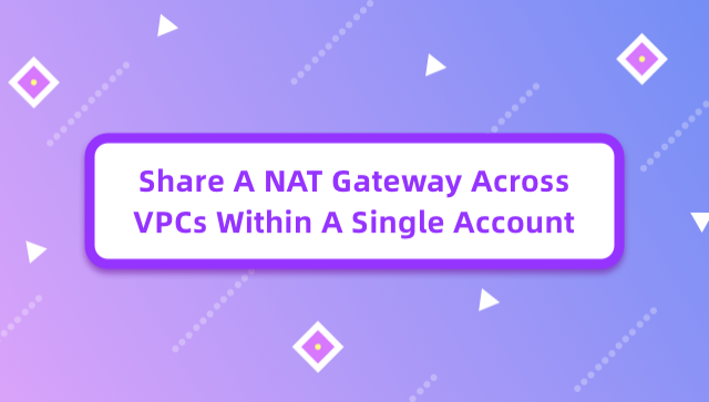 Share A NAT Gateway Across VPCs Within A Single Account