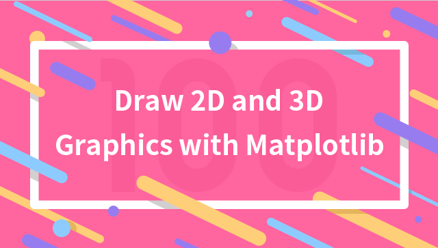 Draw 2D and 3D Graphics with Matplotlib