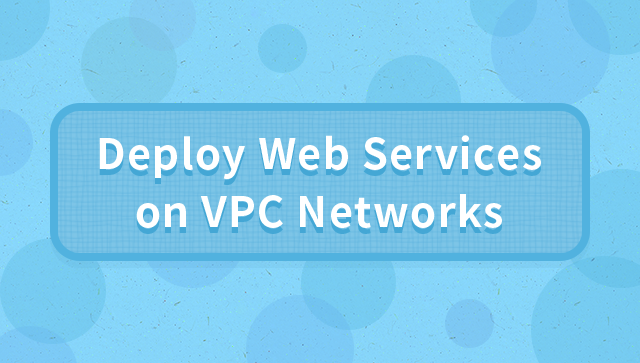 How to Deploy Web Services on VPC Networks