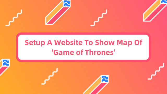 Setup A Website To Show Map Of 'Game of Thrones'