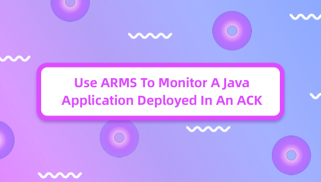Use ARMS To Monitor A Java Application Deployed In An ACK