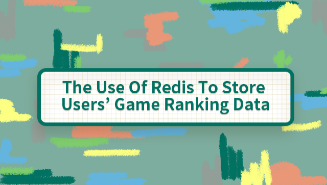 The Use Of Redis To Store Users' Game Ranking Data