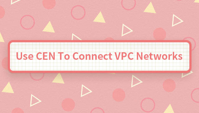 Use CEN To Connect VPC Networks