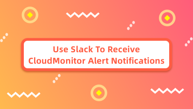 Use Slack To Receive CloudMonitor Alert Notifications