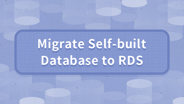 Migrate Self-built Database to RDS